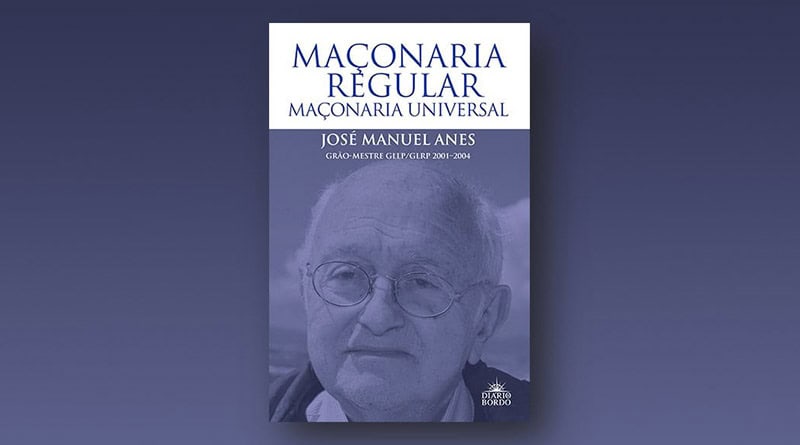 "Maçonaria Regular, Maçonaria Universal" - José Manuel Anes